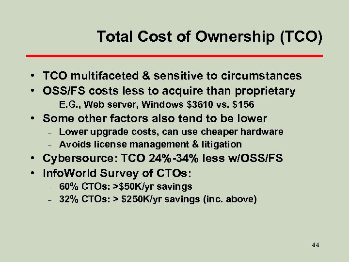 Total Cost of Ownership (TCO) • TCO multifaceted & sensitive to circumstances • OSS/FS