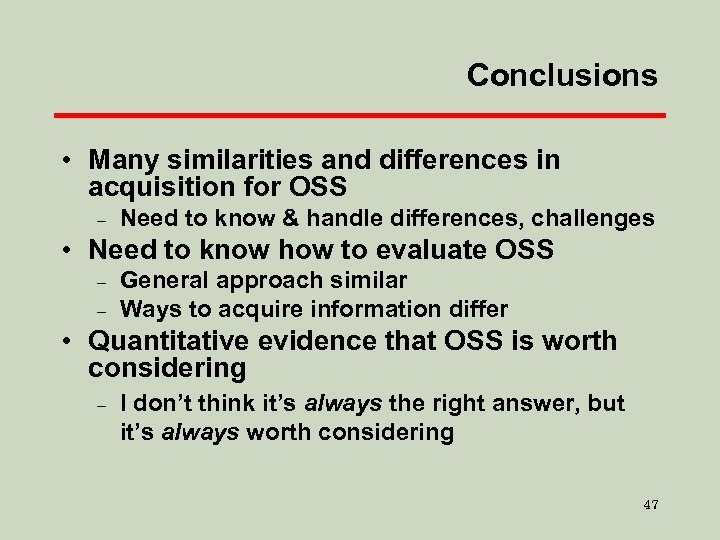 Conclusions • Many similarities and differences in acquisition for OSS – Need to know