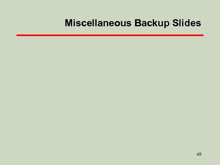 Miscellaneous Backup Slides 48 