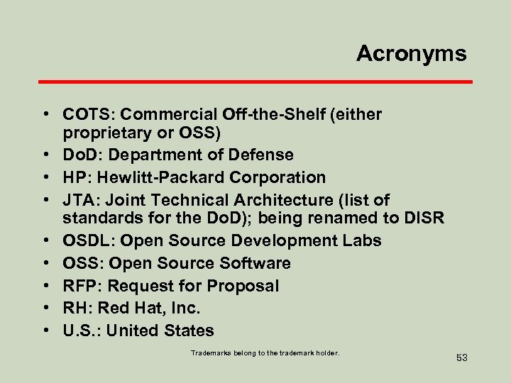 Acronyms • COTS: Commercial Off-the-Shelf (either proprietary or OSS) • Do. D: Department of