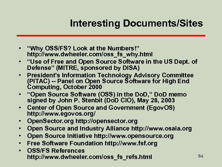 Interesting Documents/Sites • “Why OSS/FS? Look at the Numbers!” http: //www. dwheeler. com/oss_fs_why. html