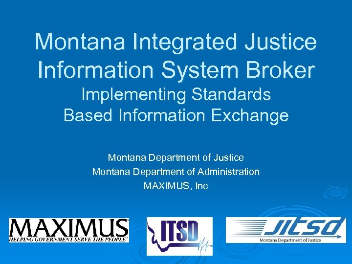 Montana Integrated Justice Information System Broker Implementing Standards Based Information Exchange Montana Department of