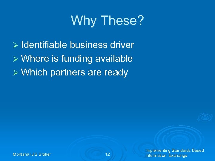 Why These? Ø Identifiable business driver Ø Where is funding available Ø Which partners