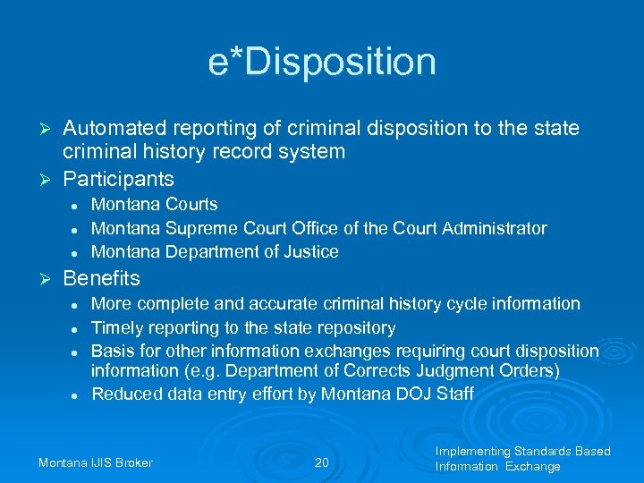 e*Disposition Automated reporting of criminal disposition to the state criminal history record system Ø