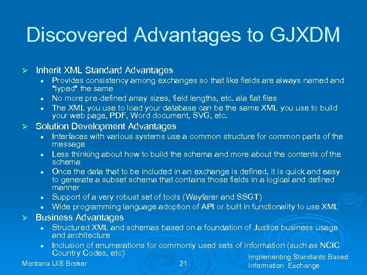 Discovered Advantages to GJXDM Ø Inherit XML Standard Advantages l l l Ø Solution