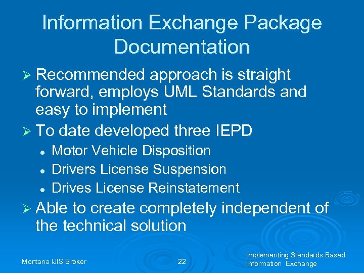 Information Exchange Package Documentation Ø Recommended approach is straight forward, employs UML Standards and