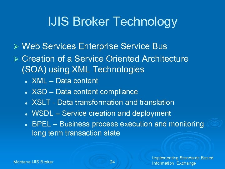 IJIS Broker Technology Web Services Enterprise Service Bus Ø Creation of a Service Oriented