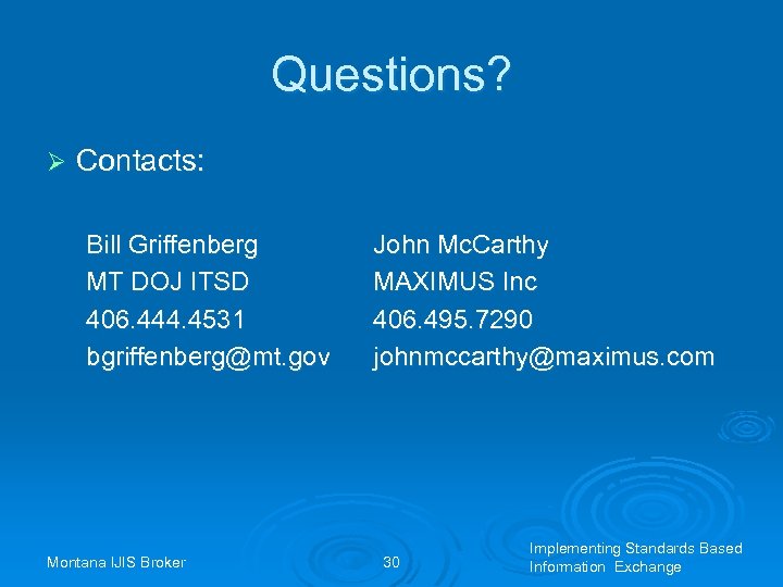 Questions? Ø Contacts: Bill Griffenberg MT DOJ ITSD 406. 444. 4531 bgriffenberg@mt. gov Montana