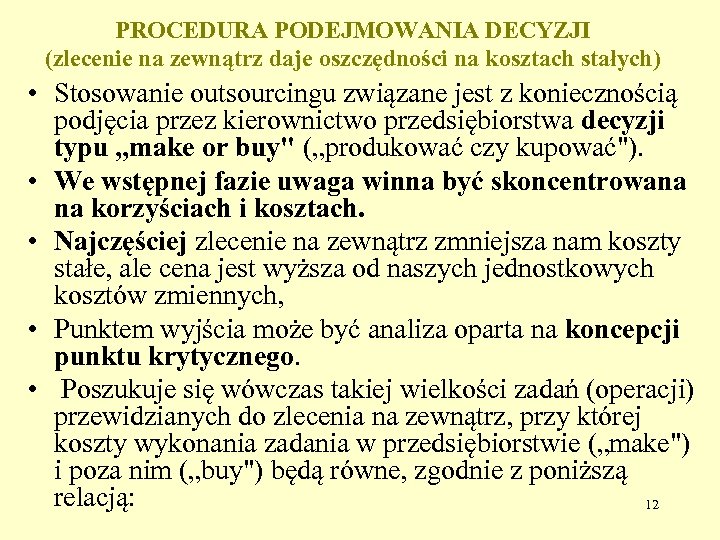 PROCEDURA PODEJMOWANIA DECYZJI (zlecenie na zewnątrz daje oszczędności na kosztach stałych) • Stosowanie outsourcingu