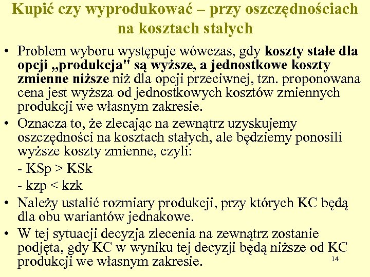 Kupić czy wyprodukować – przy oszczędnościach na kosztach stałych • Problem wyboru występuje wówczas,