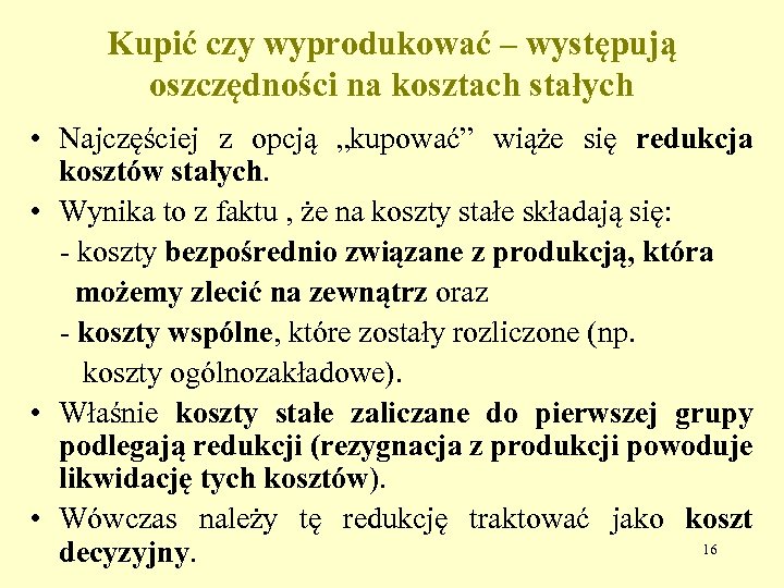 Kupić czy wyprodukować – występują oszczędności na kosztach stałych • Najczęściej z opcją „kupować”