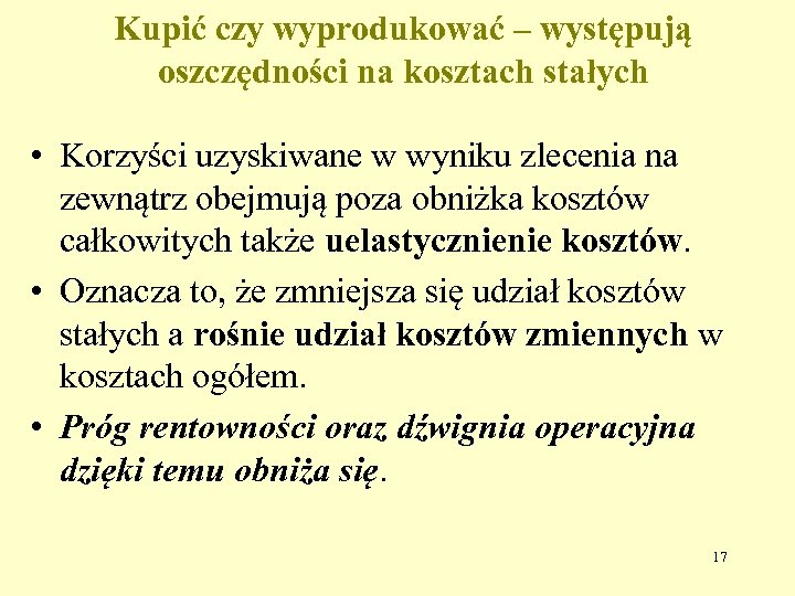 Kupić czy wyprodukować – występują oszczędności na kosztach stałych • Korzyści uzyskiwane w wyniku