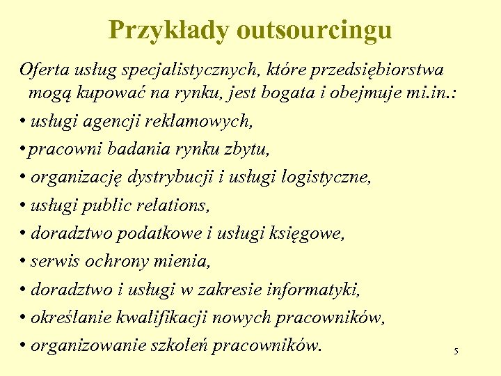 Przykłady outsourcingu Oferta usług specjalistycznych, które przedsiębiorstwa mogą kupować na rynku, jest bogata i