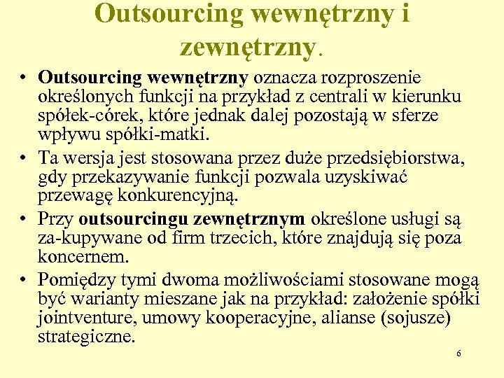 Outsourcing wewnętrzny i zewnętrzny. • Outsourcing wewnętrzny oznacza rozproszenie określonych funkcji na przykład z