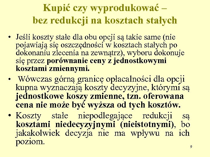 Kupić czy wyprodukować – bez redukcji na kosztach stałych • Jeśli koszty stałe dla