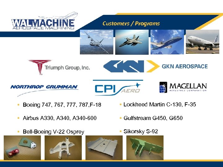 Customers / Programs § Boeing 747, 767, 777, 787, F-18 § Lockheed Martin C-130,