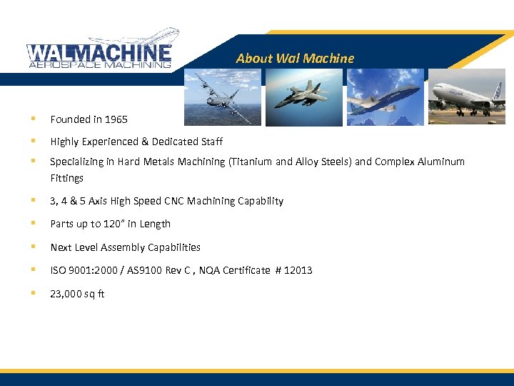 About Wal Machine § Founded in 1965 § Highly Experienced & Dedicated Staff §