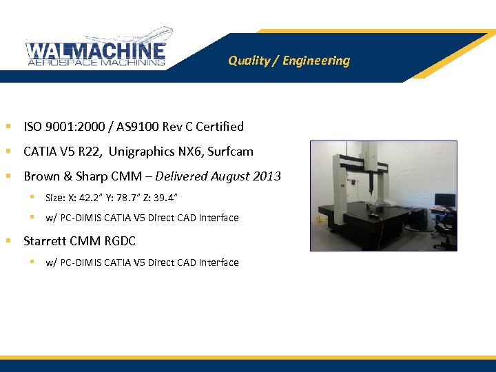 Quality / Engineering § ISO 9001: 2000 / AS 9100 Rev C Certified §