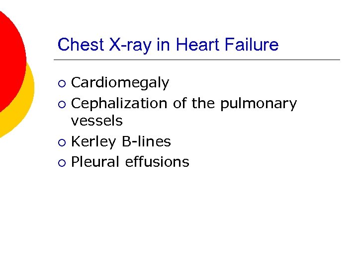 Chest X-ray in Heart Failure Cardiomegaly ¡ Cephalization of the pulmonary vessels ¡ Kerley
