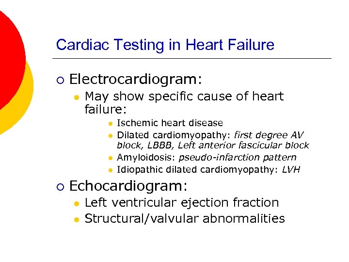 Cardiac Testing in Heart Failure ¡ Electrocardiogram: l May show specific cause of heart