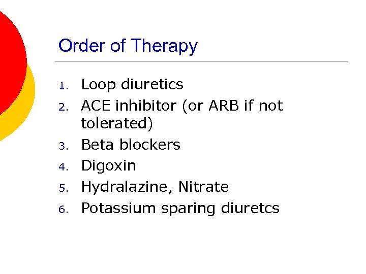 Order of Therapy 1. 2. 3. 4. 5. 6. Loop diuretics ACE inhibitor (or