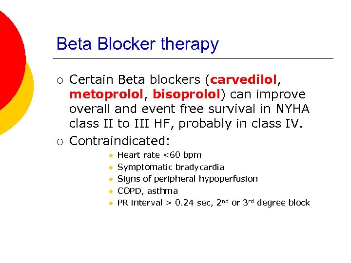Beta Blocker therapy ¡ ¡ Certain Beta blockers (carvedilol, metoprolol, bisoprolol) can improve overall