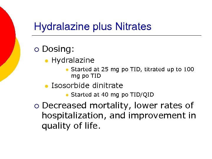 Hydralazine plus Nitrates ¡ Dosing: l Hydralazine l l Isosorbide dinitrate l ¡ Started
