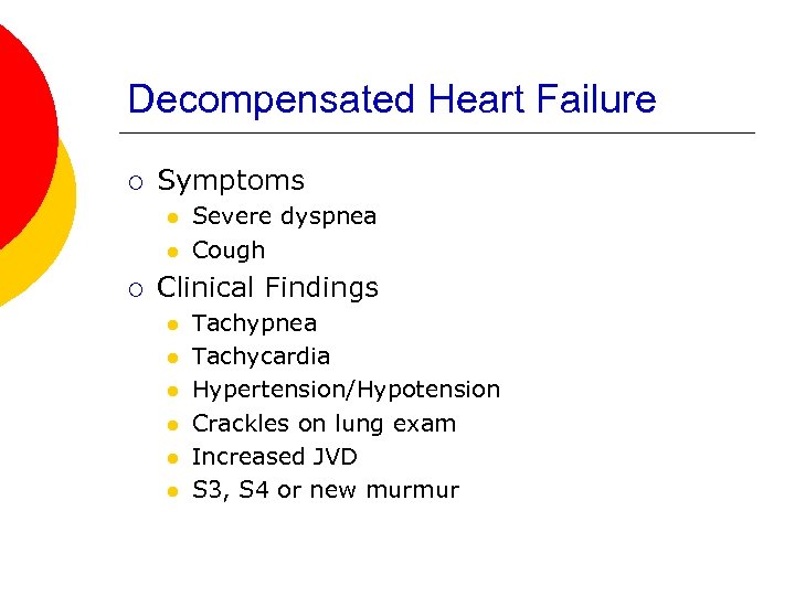 Decompensated Heart Failure ¡ Symptoms l l ¡ Severe dyspnea Cough Clinical Findings l