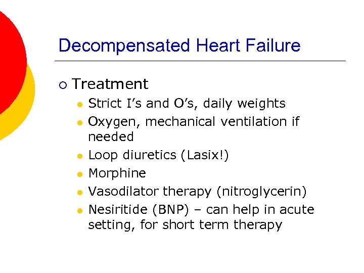 Decompensated Heart Failure ¡ Treatment l l l Strict I’s and O’s, daily weights