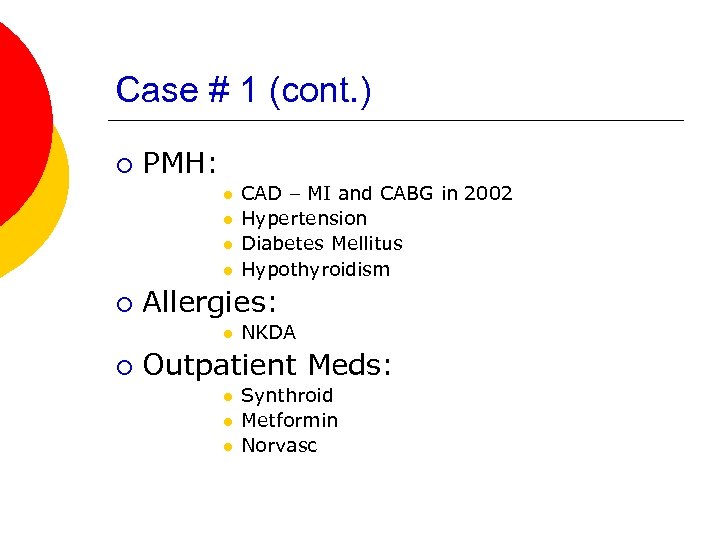 Case # 1 (cont. ) ¡ PMH: l l ¡ Allergies: l ¡ CAD