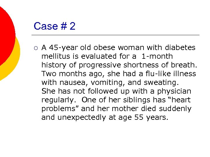 Case # 2 ¡ A 45 -year old obese woman with diabetes mellitus is