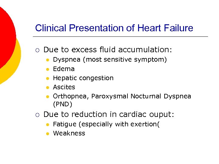 Clinical Presentation of Heart Failure ¡ Due to excess fluid accumulation: l l l