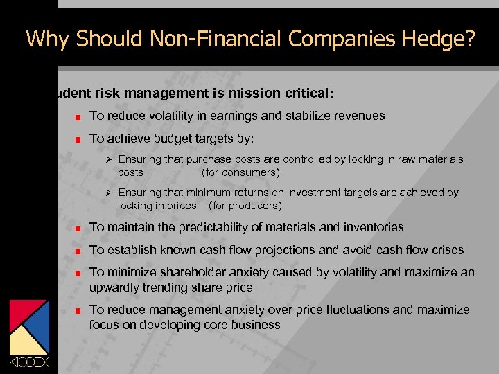 Why Should Non-Financial Companies Hedge? Prudent risk management is mission critical: To reduce volatility