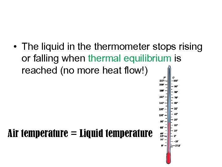  • The liquid in thermometer stops rising or falling when thermal equilibrium is