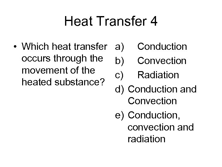 Heat Transfer 4 • Which heat transfer a) Conduction occurs through the b) Convection