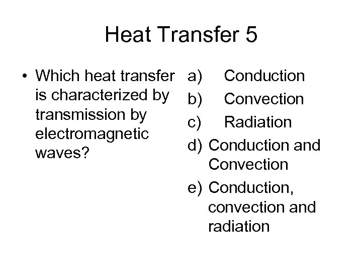 Heat Transfer 5 • Which heat transfer is characterized by transmission by electromagnetic waves?