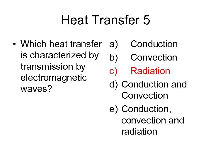 Heat Transfer 5 • Which heat transfer is characterized by transmission by electromagnetic waves?