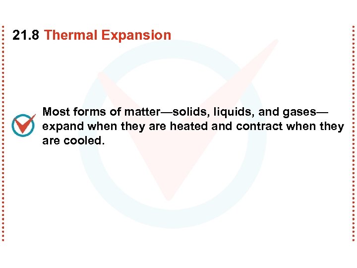 21. 8 Thermal Expansion Most forms of matter—solids, liquids, and gases— expand when they