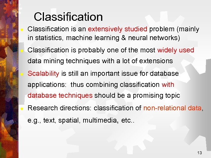 Classification ® ® Classification is an extensively studied problem (mainly in statistics, machine learning
