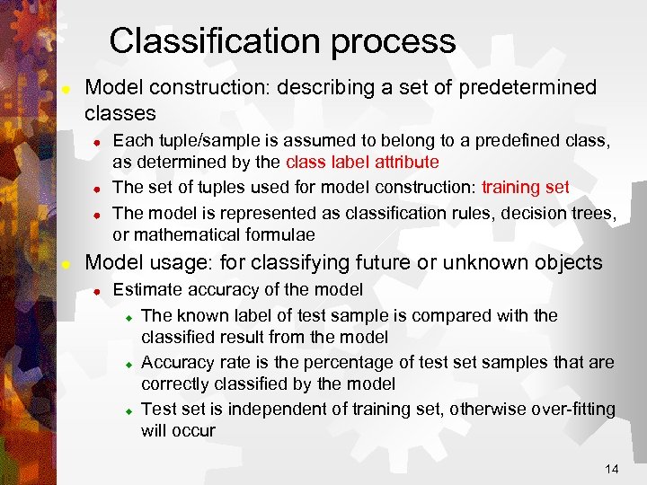 Classification process ® Model construction: describing a set of predetermined classes ® ® Each