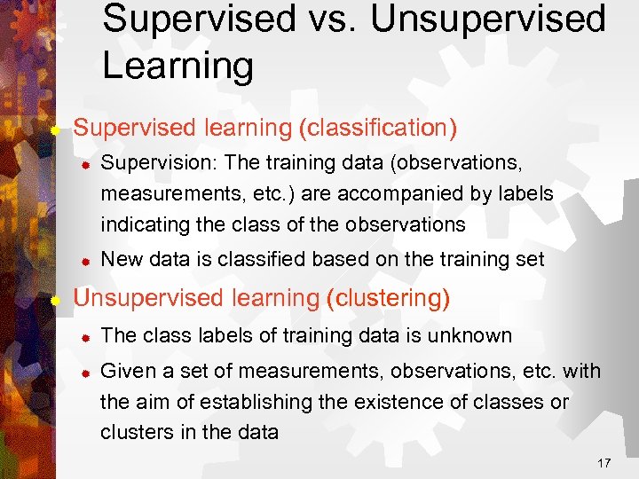 Supervised vs. Unsupervised Learning ® Supervised learning (classification) ® ® ® Supervision: The training