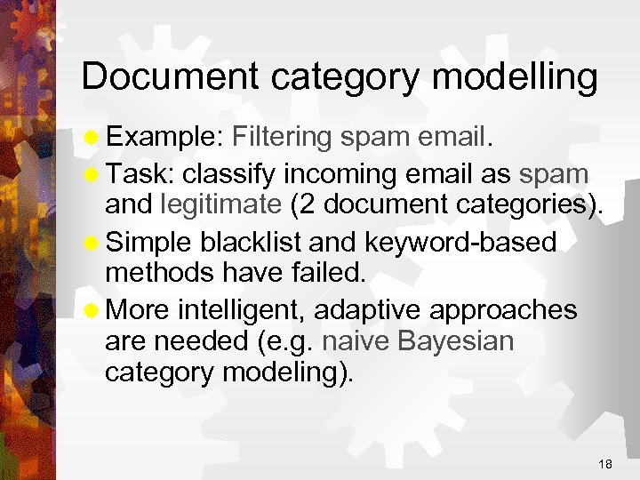 Document category modelling ® Example: Filtering spam email. ® Task: classify incoming email as