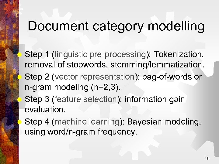 Document category modelling ® Step 1 (linguistic pre-processing): Tokenization, removal of stopwords, stemming/lemmatization. ®