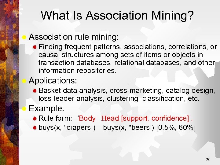 What Is Association Mining? ® Association rule mining: ® Finding frequent patterns, associations, correlations,