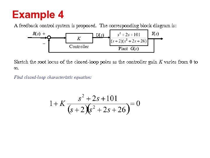 Example 4 A feedback control system is proposed. The corresponding block diagram is: R(s)