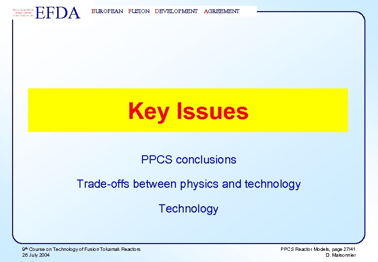 EFDA EUROPEAN FUSION DEVELOPMENT AGREEMENT Key Issues PPCS conclusions Trade-offs between physics and technology