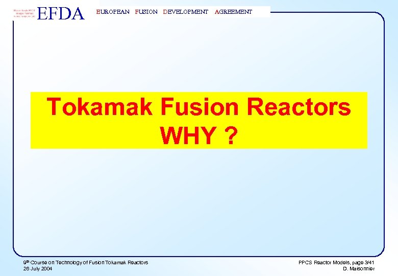 EFDA EUROPEAN FUSION DEVELOPMENT AGREEMENT Tokamak Fusion Reactors WHY ? 9 th Course on