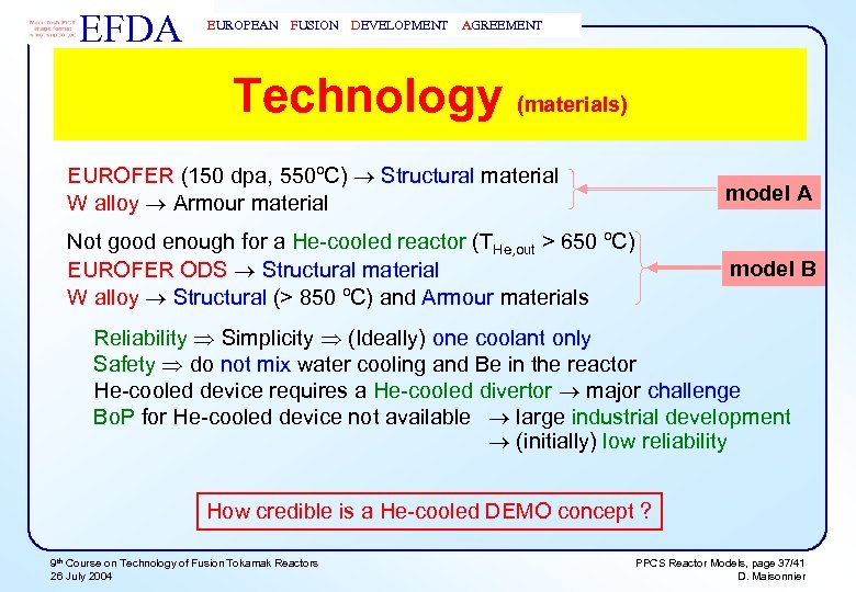 EFDA EUROPEAN FUSION DEVELOPMENT AGREEMENT Technology (materials) EUROFER (150 dpa, 550ºC) Structural material W