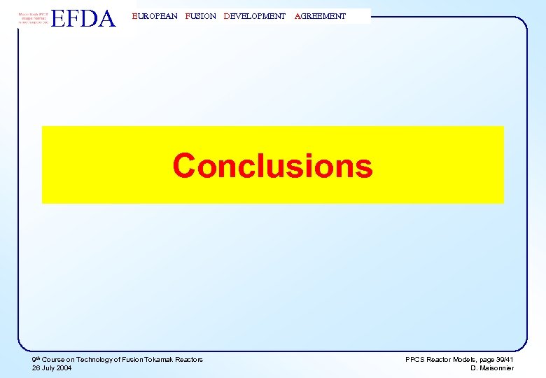 EFDA EUROPEAN FUSION DEVELOPMENT AGREEMENT Conclusions 9 th Course on Technology of Fusion Tokamak