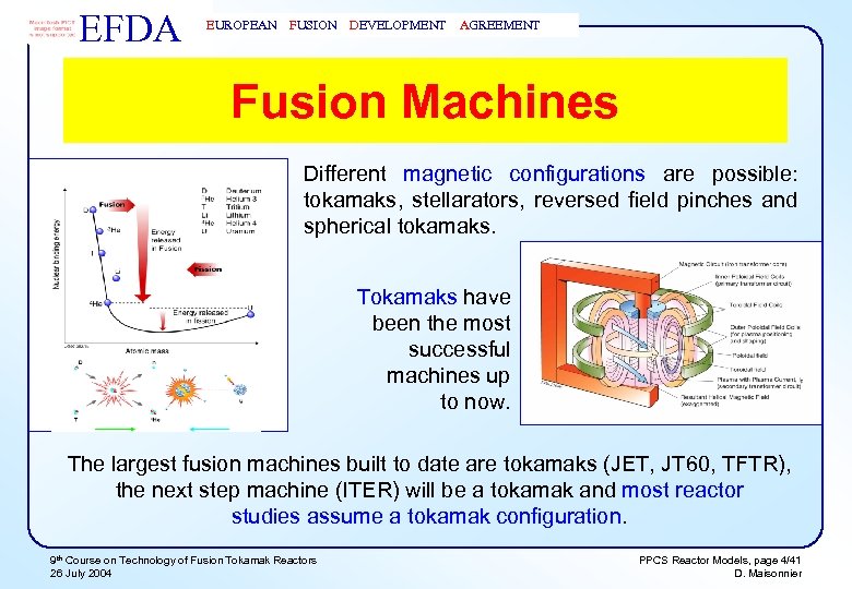 EFDA EUROPEAN FUSION DEVELOPMENT AGREEMENT Fusion Machines Different magnetic configurations are possible: tokamaks, stellarators,